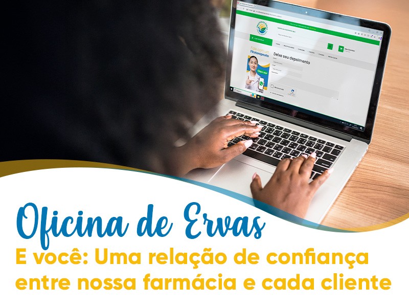 Oficina de Ervas e voc: Uma relao de confiana entre nossa farmcia e cada cliente!